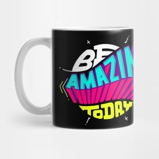 be amazing today Mug